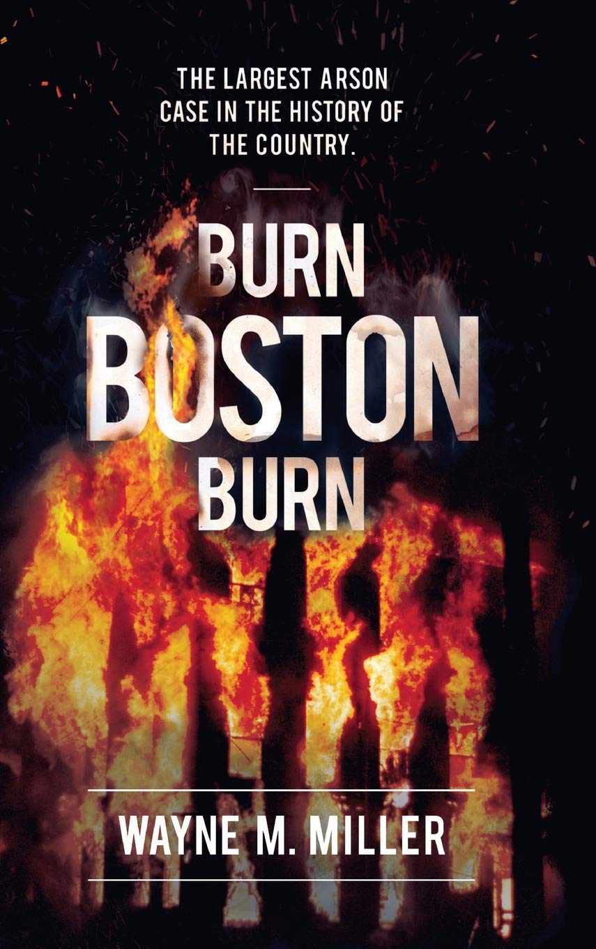 Burn Boston Burn: The Largest Arson Case in the History of the Country'
