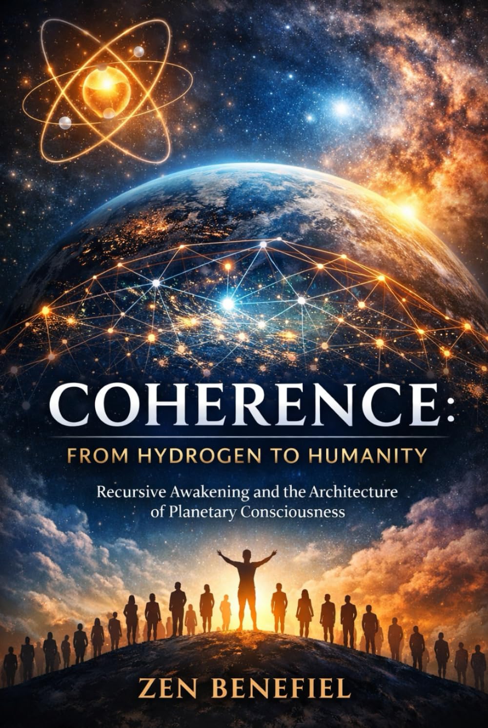 Coherence: From Hydrogen to Humanity: Recursive Awakening and the Architecture of Planetary Consciousness