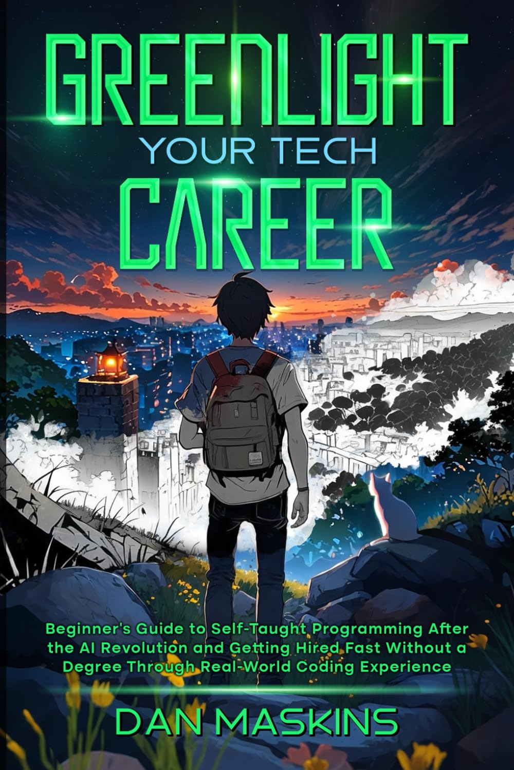 Greenlight Your Tech Career: Beginner’s Guide to Self-Taught Programming After the AI Revolution and Getting Hired Fast Without a Degree Through Real-World Coding Experience