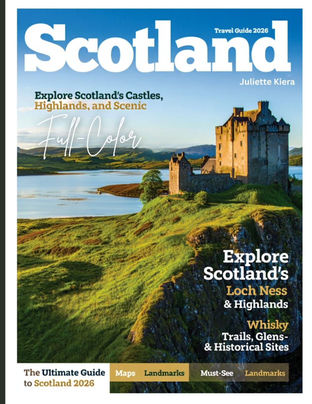 SCOTLAND TRAVEL GUIDE 2026: From Edinburgh to the Isle of Skye — Itineraries, Scenic Drives, Local Spots & Travel Tips, Where to Go, What to Eat, and How to Experience It All