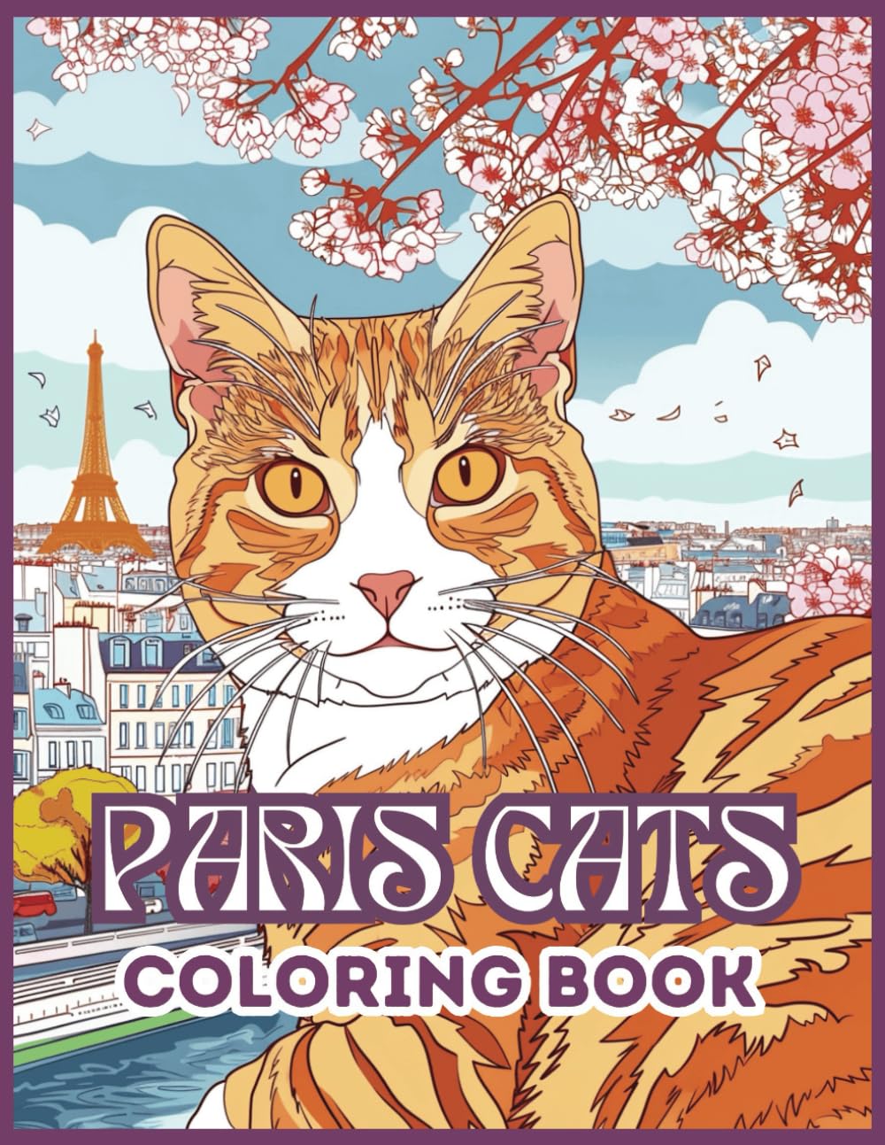 Paris Cats Coloring Book: 40 Cat Coloring Pages for Adults, Teens, Women