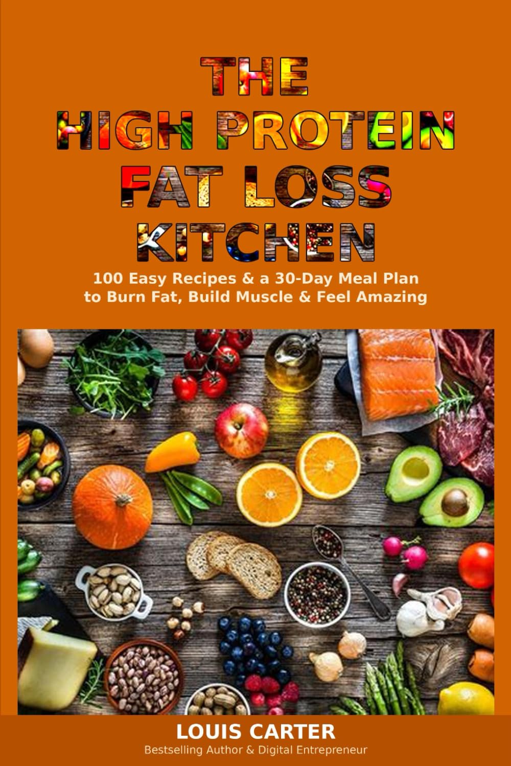 The High Protein Fat Loss Kitchen: 100 Easy Recipes and a 30-Day Meal Plan to Burn Fat, Build Muscle, and Feel Amazing
