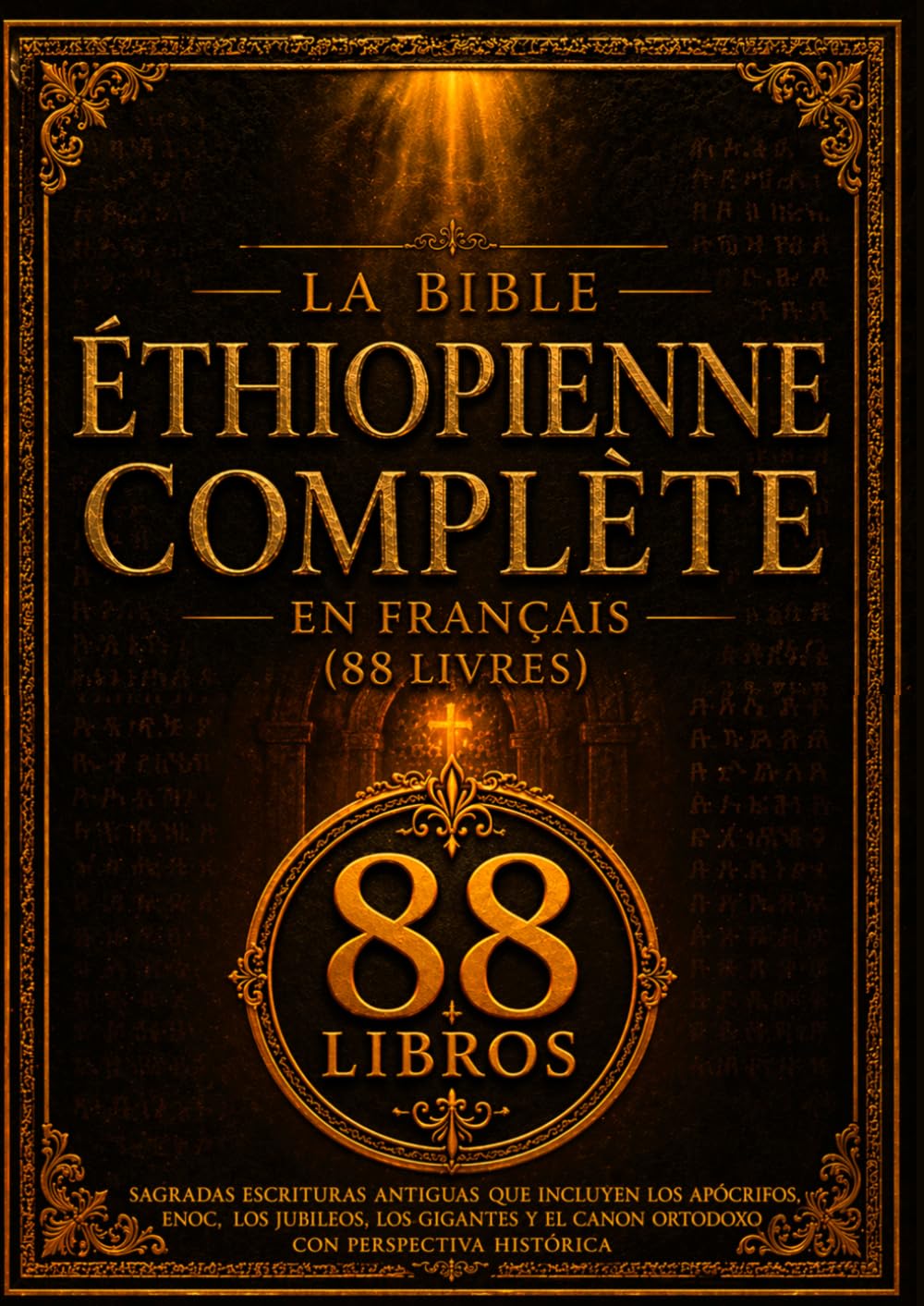 La Bible Éthiopienne Complète en Français (88 Livres): Écritures Saintes Anciennes Comprenant Les Apocryphes, Le Livre D'hénoch, Les Livres Des Jubilés, Les Géants Et Le Canon Orthodoxe