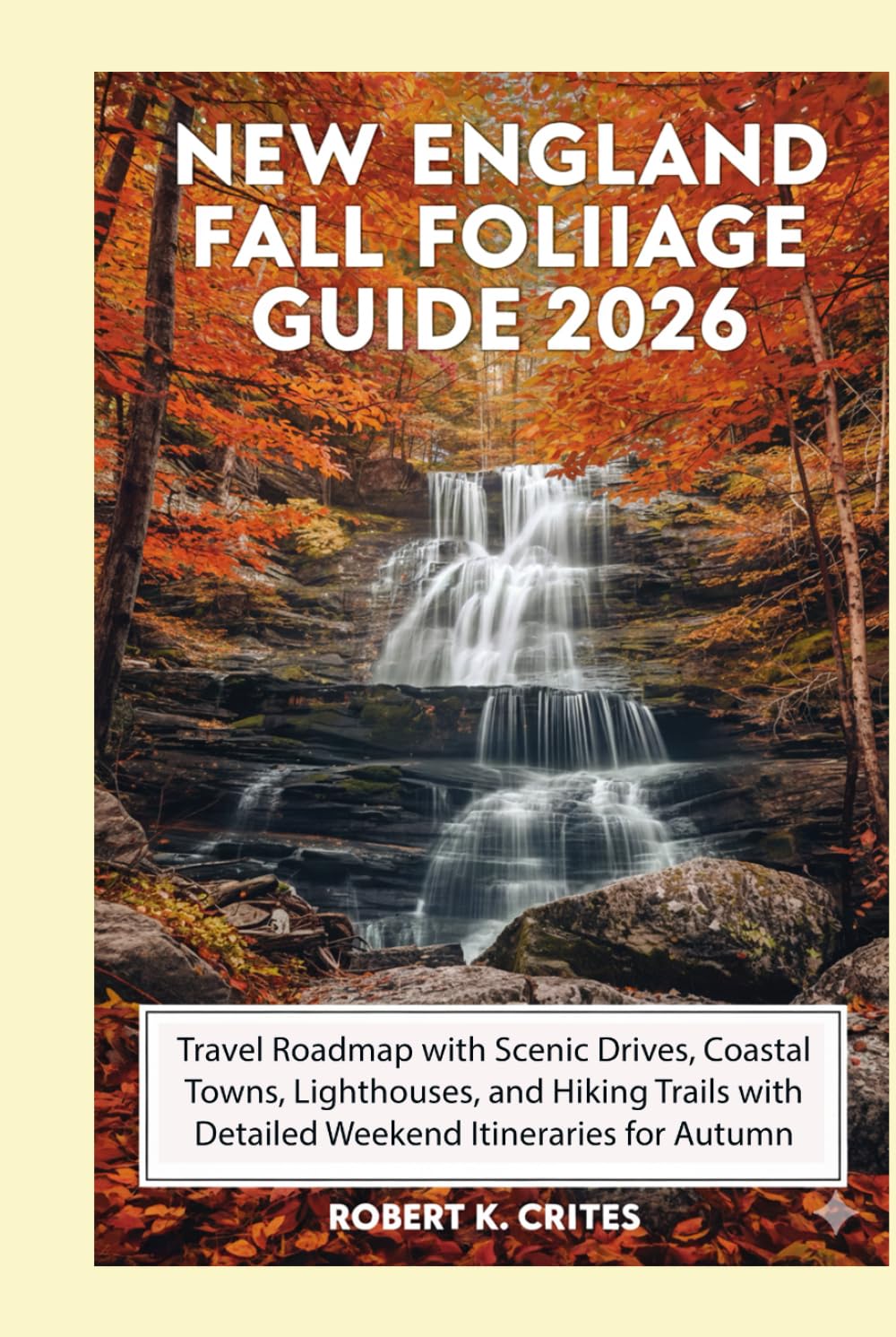 New England Fall Foliage Guide 2026: Travel Roadmap with Scenic Drives, Coastal Towns, Lighthouses, and Hiking Trails with Detailed Weekend Itineraries for Autumn Travelers. (EasyTravel Guides)
