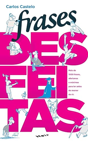 Frases Desfeitas: Mais de 1000 Frases, Aforismos e Máximas Para ler Antes de Morrer de rir