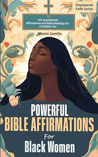 Powerful Bible Affirmations For Black Women: 375 Inspirational Affirmations and Bible Readings for A Positive You (Empowered Faith Series)