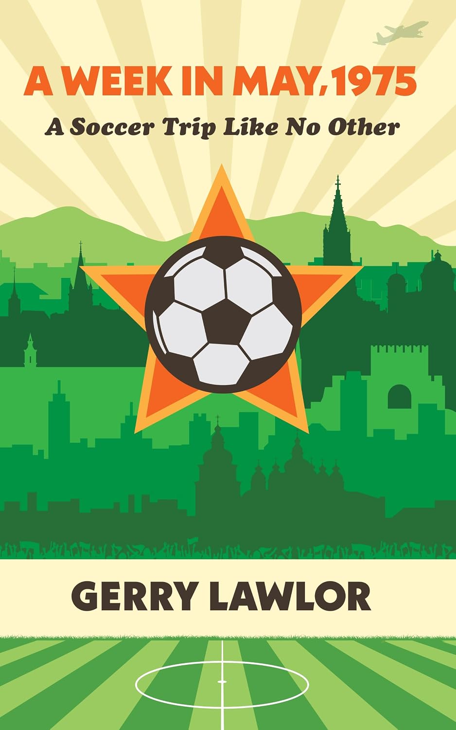 A Week in May, 1975: A Soccer Trip Like No Other      [Print Replica] Kindle Edition