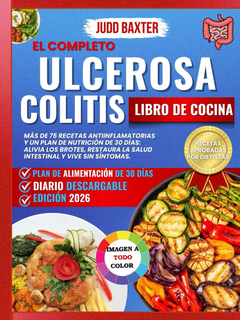 El completo Ulcerosa Colitis Libro de cocina: Más de 75 recetas antiinflamatorias y un plan de nutrición de 30 días: alivia los brotes, restaura la ... de Salud Intestinal y Recuperación)