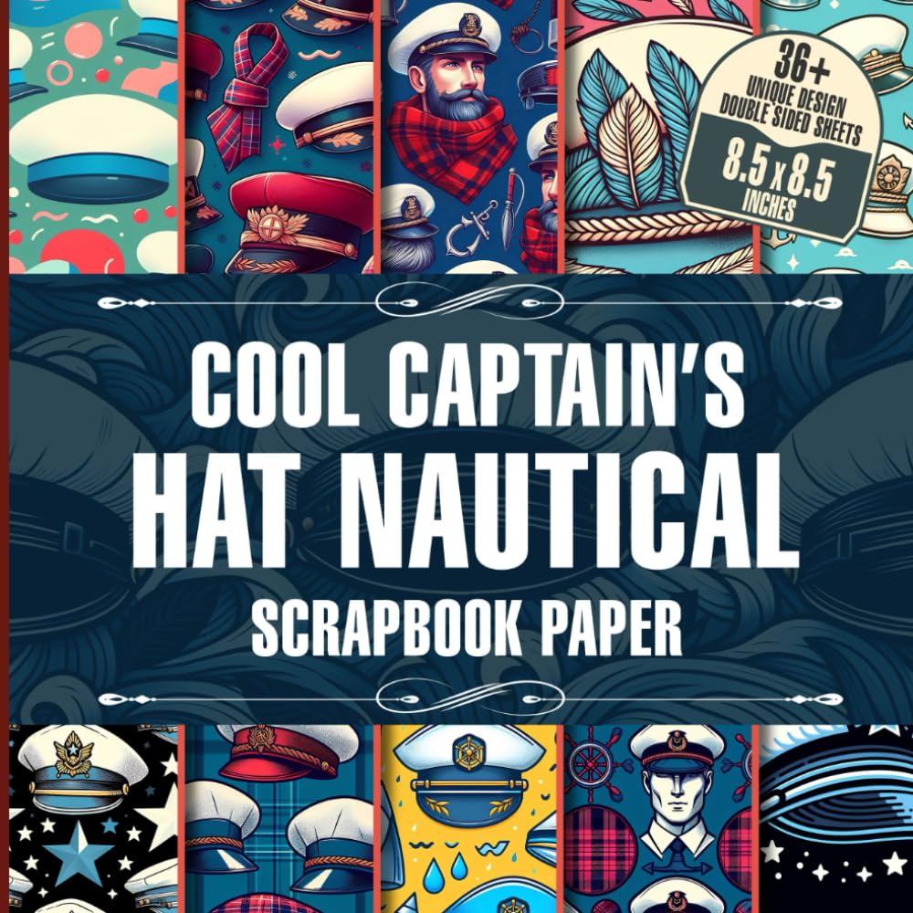 Cool Captain's Hat Nautical Scrapbook Paper: Nautical Adventure Themed for Crafting, Scrapbooking, Journaling, and DIY Projects
