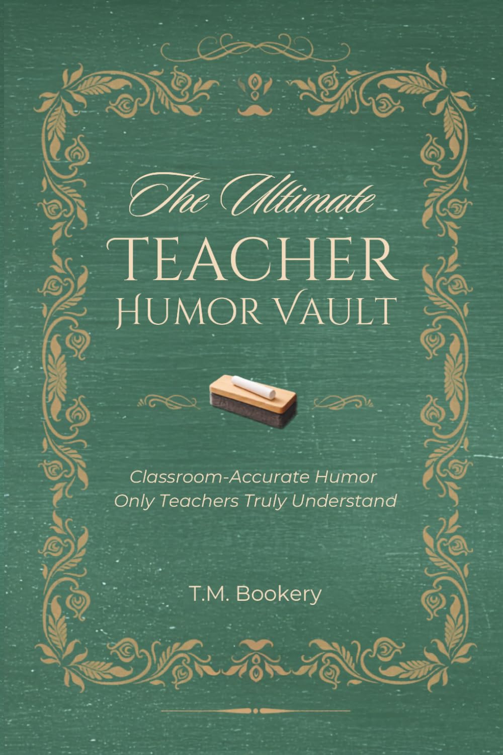 The Ultimate Teacher Humor Vault: Relatable Classroom Stories, Teacher Truths, and Laugh-Out-Loud Moments Every Educator Will Recognize (The Joke Vault Collection)