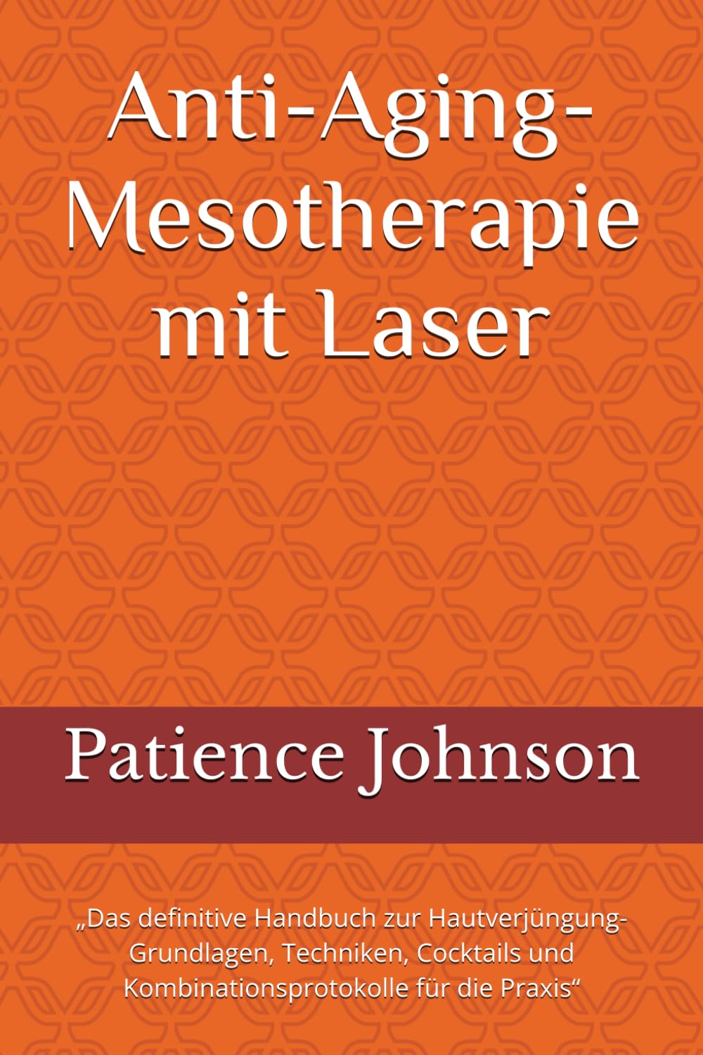 Anti-Aging-Mesotherapie mit Laser: „Das definitive Handbuch zur Hautverjüngung- Grundlagen, Techniken, Cocktails und Kombinationsprotokolle für die Praxis“