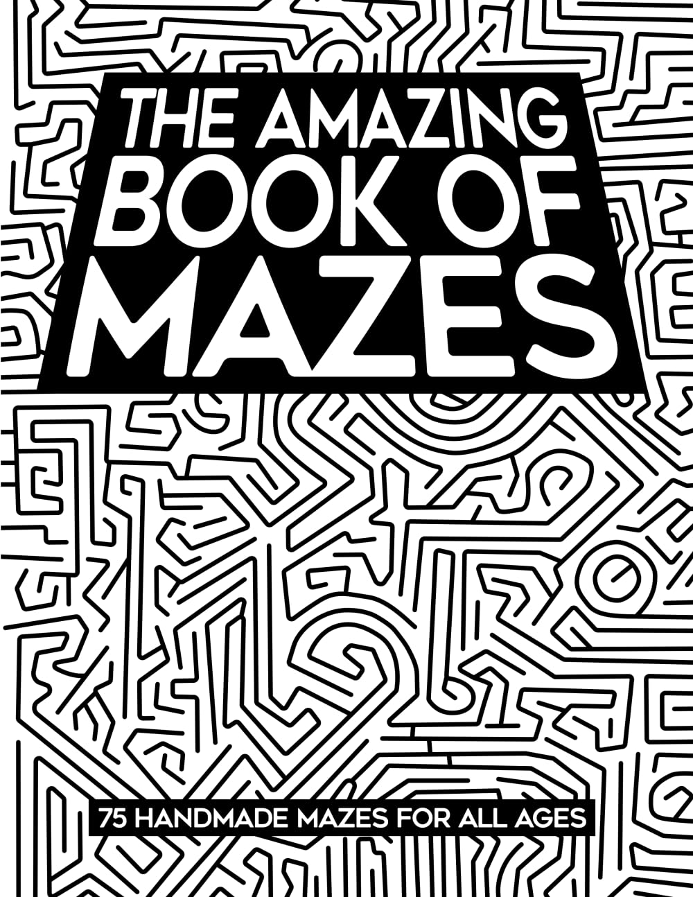 The Amazing Book of Mazes: 75 Handmade Mazes for All Ages