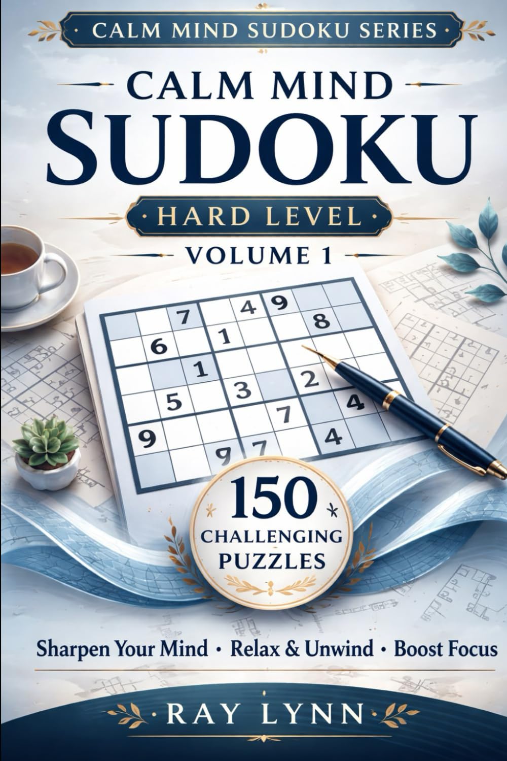 Sudoku Puzzle Book: Hard Level • Volume No.1 150 Challenging Puzzles to Relax, Focus & Sharpen Your Mind (Calm Mind Sudoku)