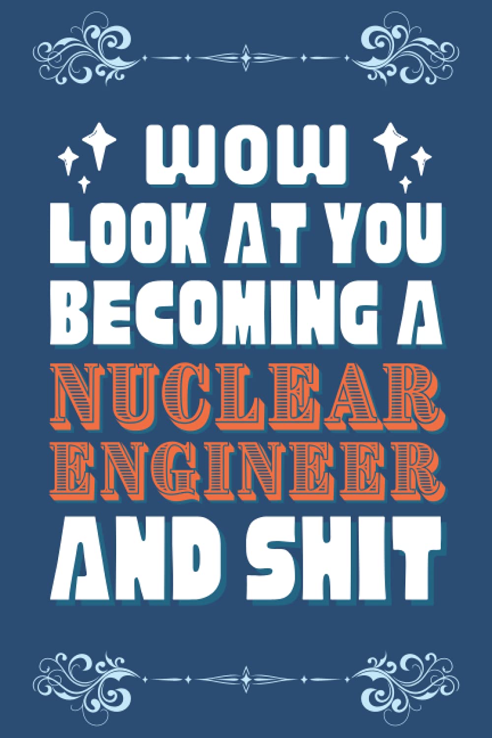 Nuclear Engineer Gifts: Blank Lined Notebook Journal Diary Paper, a Funny and Appreciation Gift for Nuclear Engineer to Write in