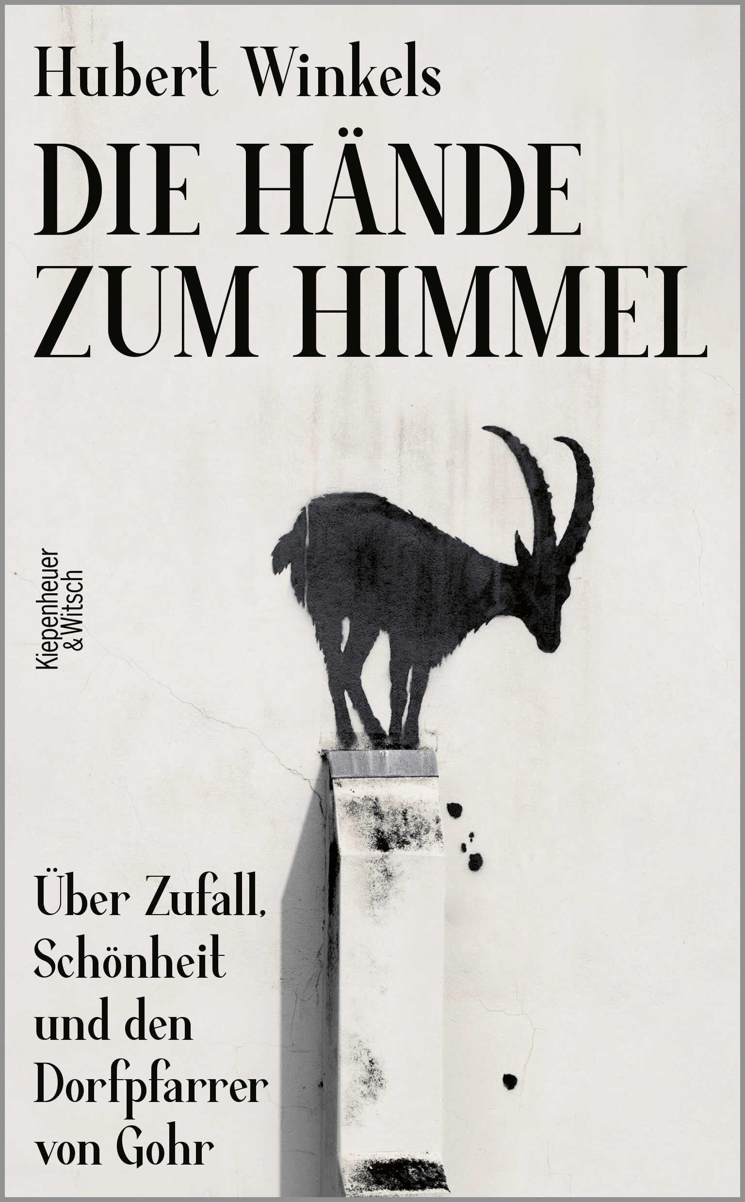 Die Hände zum Himmel: Über Zufall, Schönheit und den Dorfpfarrer von Gohr