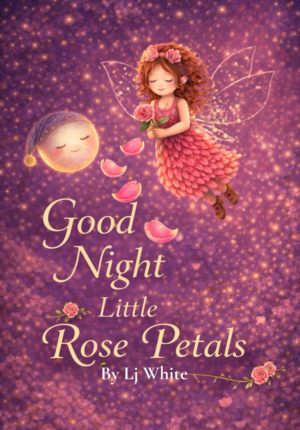 Good Night Little Rose Petals: A Bedtime Story