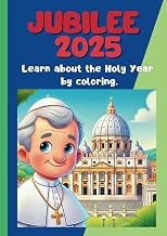 Jubilee 2025. Learn about the Holy Year by coloring.: Coloring book to learn about the Jubilee of 2025 for kids all ages.