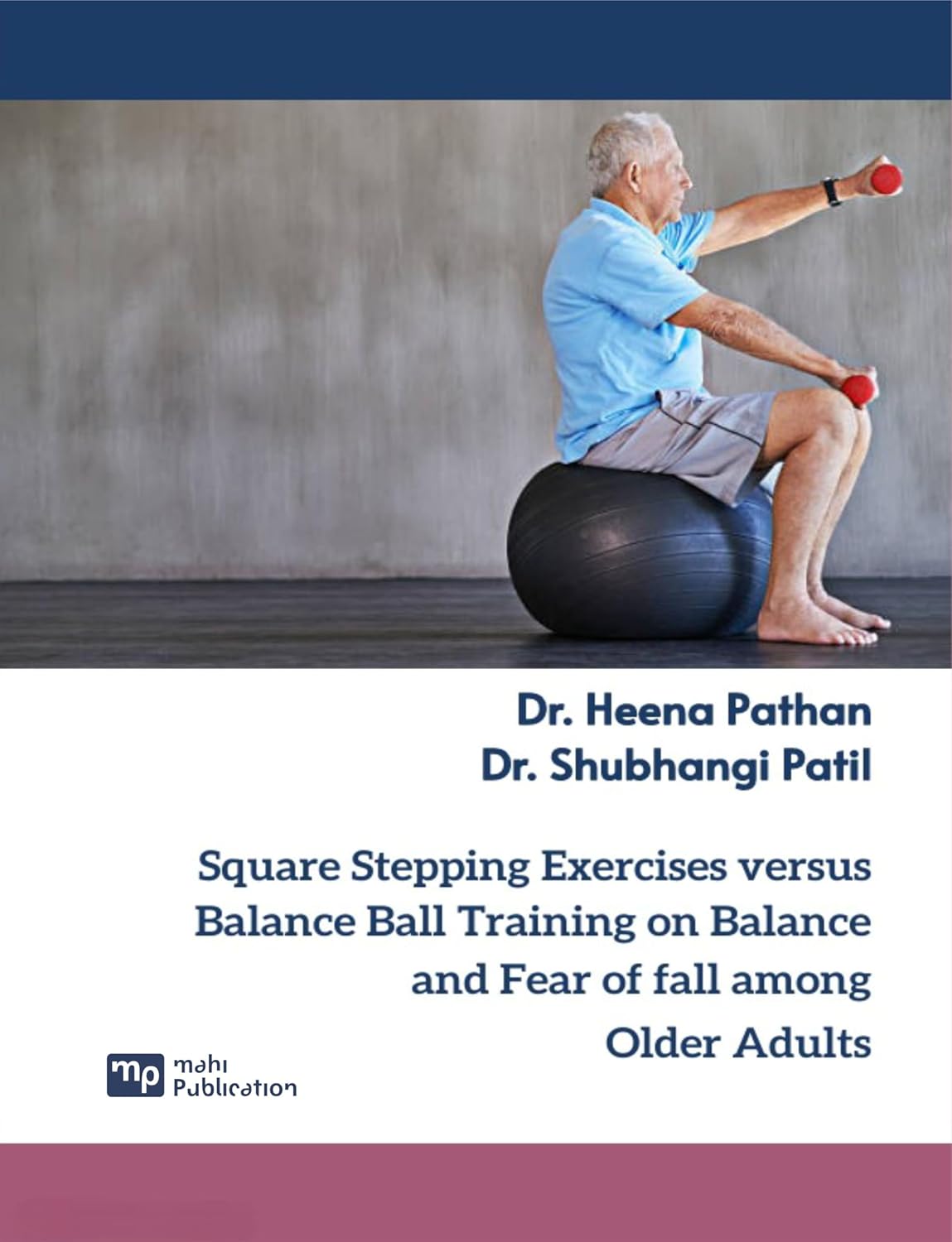 Square Stepping Exercises versus Balance Ball Training on Balance and Fear of fall among Older Adults Square Stepping Exercises versus Balance Ball Training on Balance and Fear of fall among Older Adults