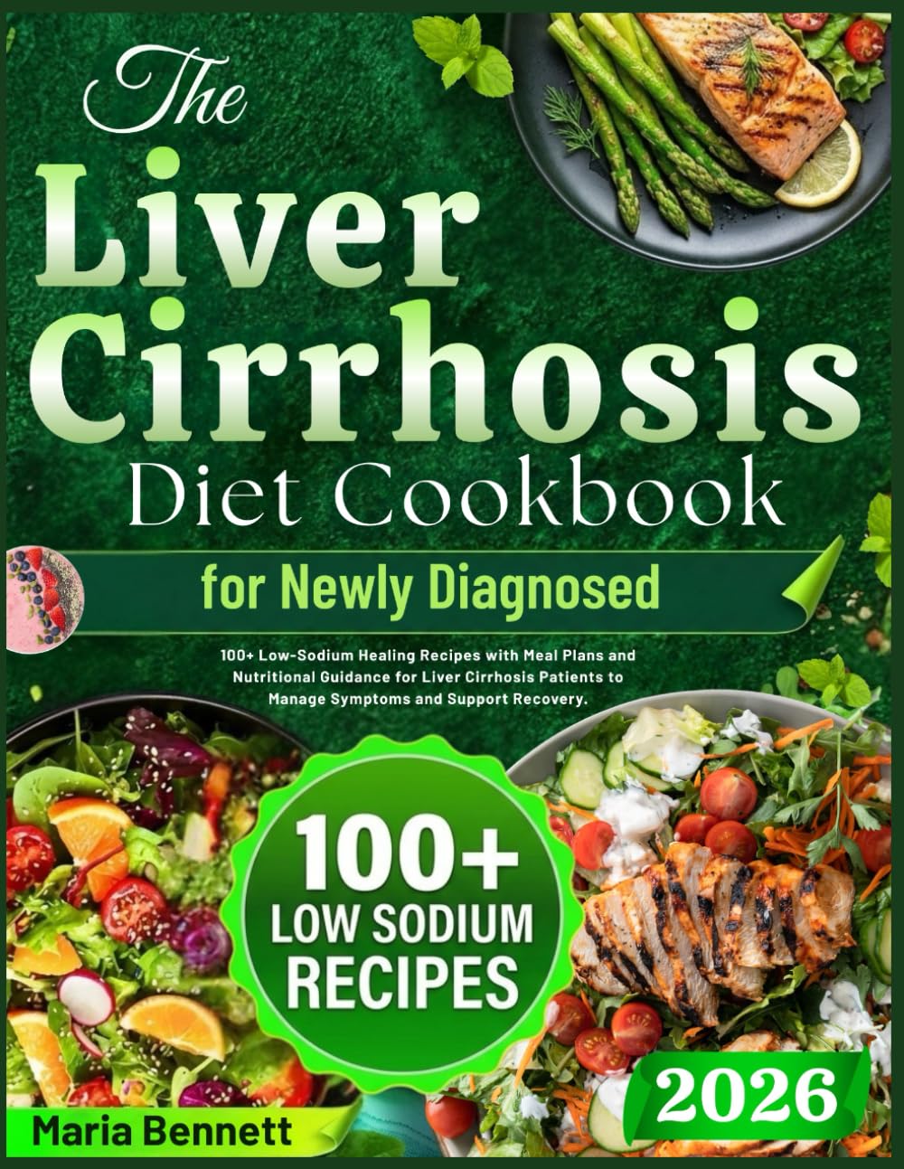The Liver Cirrhosis Diet Cookbook For Newly Diagnosed: 100+ Low-Sodium Healing Recipes with Meal Plans and Nutritional Guidance for Liver Cirrhosis