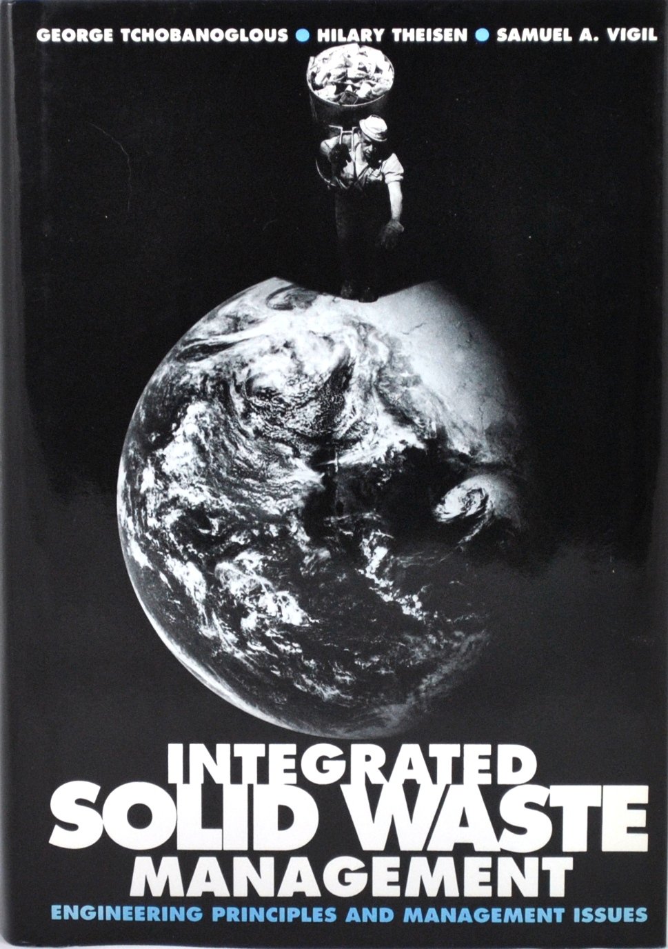 Integrated Solid Waste Management: Engineering Principles and Management Issues First Edition