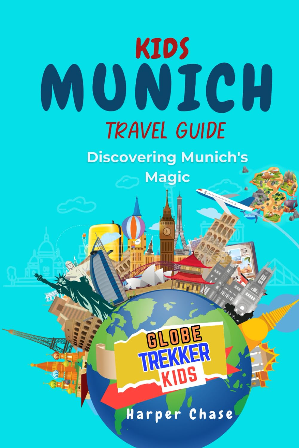 Munich Travel Guide for Kids: Discovering Munich's Magic (GlobeTrekkerKids)