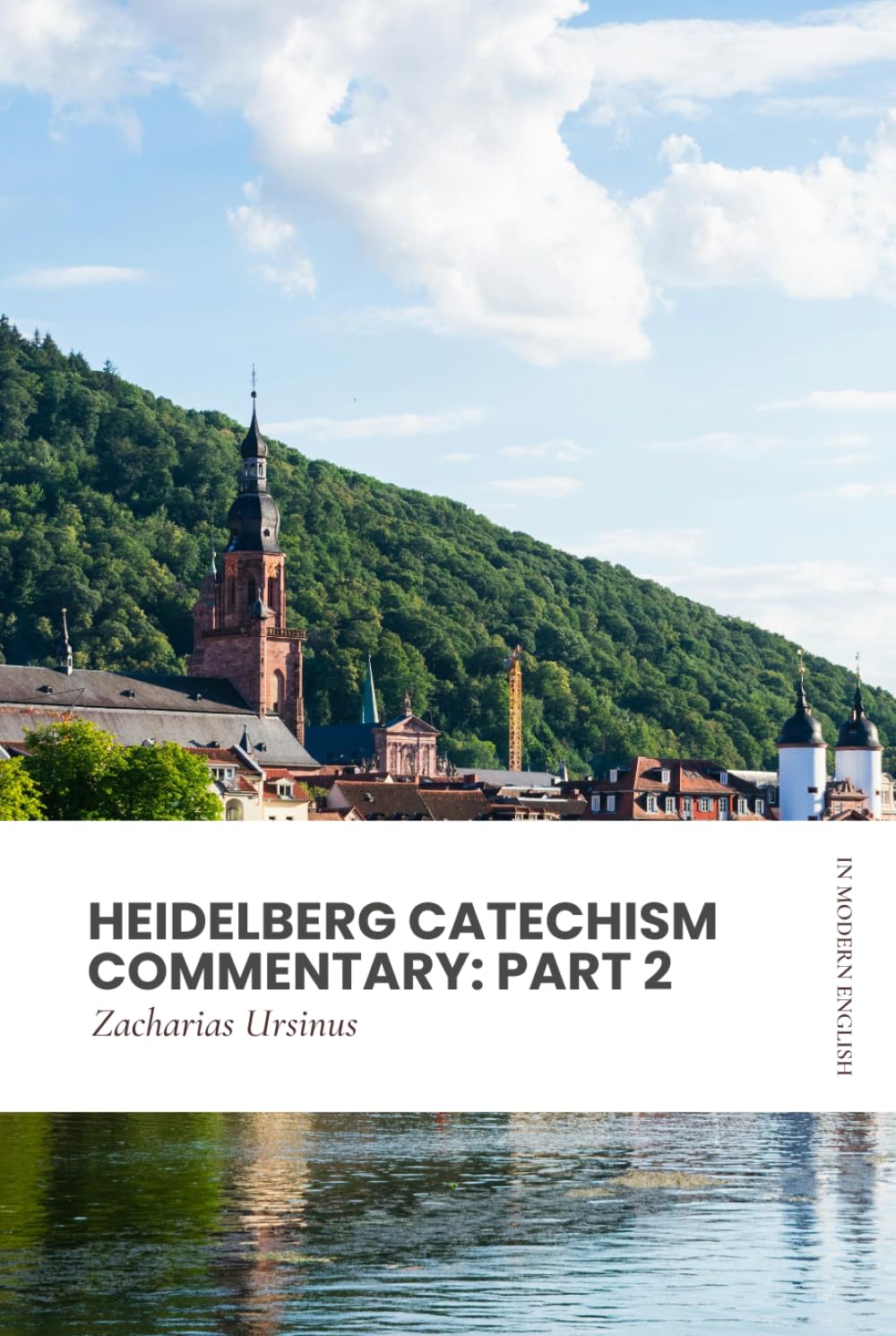 Heidelberg Catechism Commentary: Part 2: Modern, Updated Translation (Easy to Read)