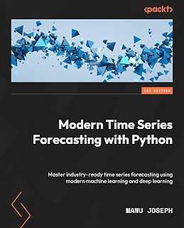 Modern Time Series Forecasting with Python: Explore industry-ready time series forecasting using modern machine learning and deep learning