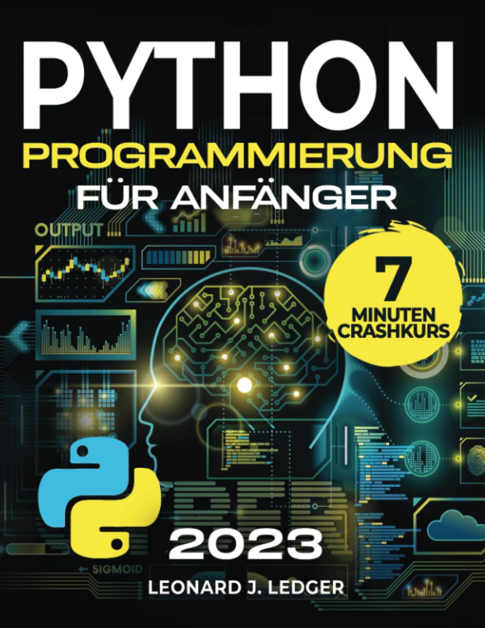 Python Programmieren für Anfänger: Der ultimative Crash Kurs, um Python Coding schnell und einfach zu lernen I Schritt-für-Schritt Anleitung Mit praktischen Aufgaben & Anfängerprojekten
