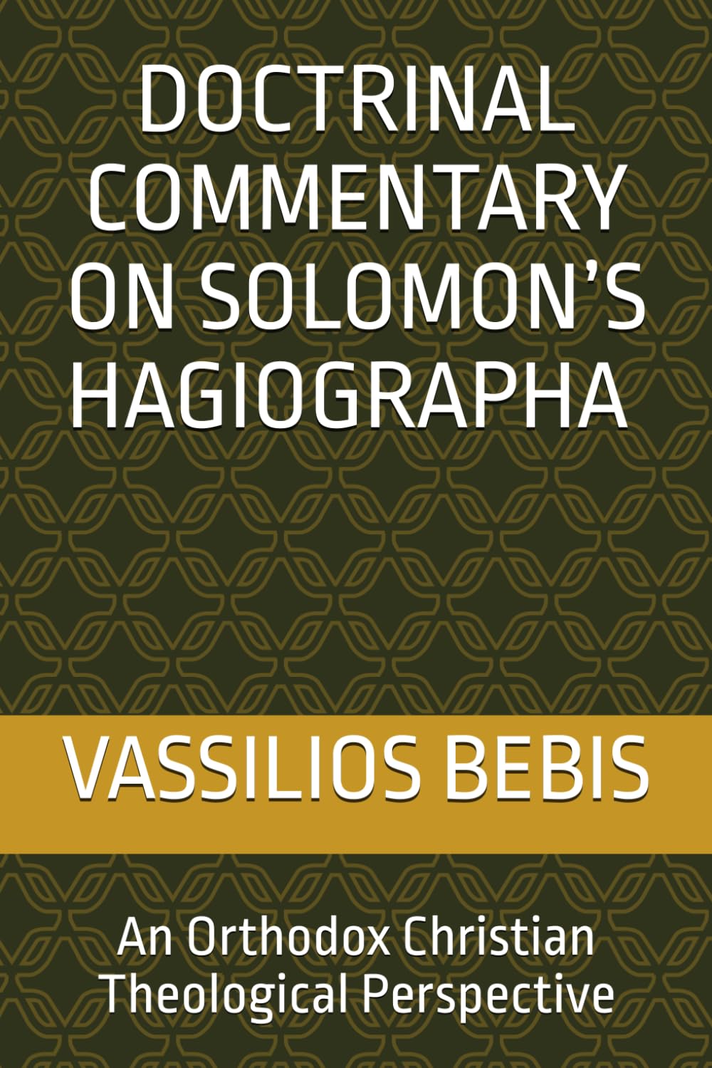 DOCTRINAL COMMENTARY ON SOLOMON’S HAGIOGRAPHA: An Orthodox Christian Theological Perspective (Doctrinal Commentary on Solomon's Hagiographa and the Johannine Scriptures)