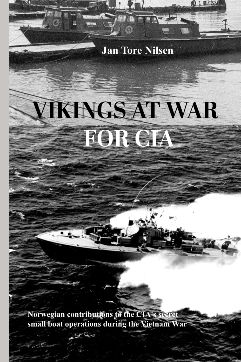 Vikings at war for CIA: Norwegian Contributions to CIAs secret small boat operations during the Vietnam War