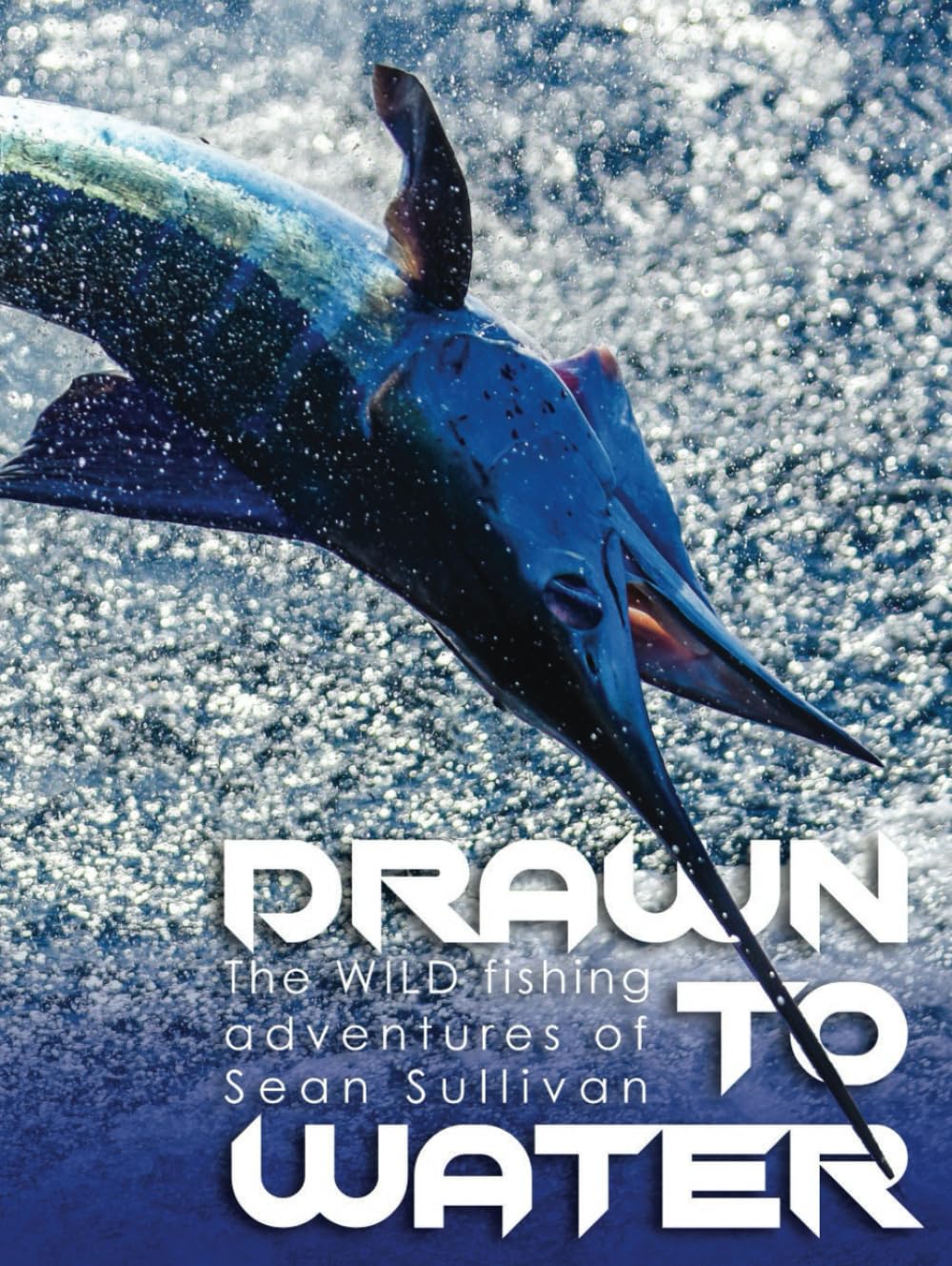 Drawn To Water: The Wild fishing adventures of Sean Sullivan      Hardcover – September 14, 2023