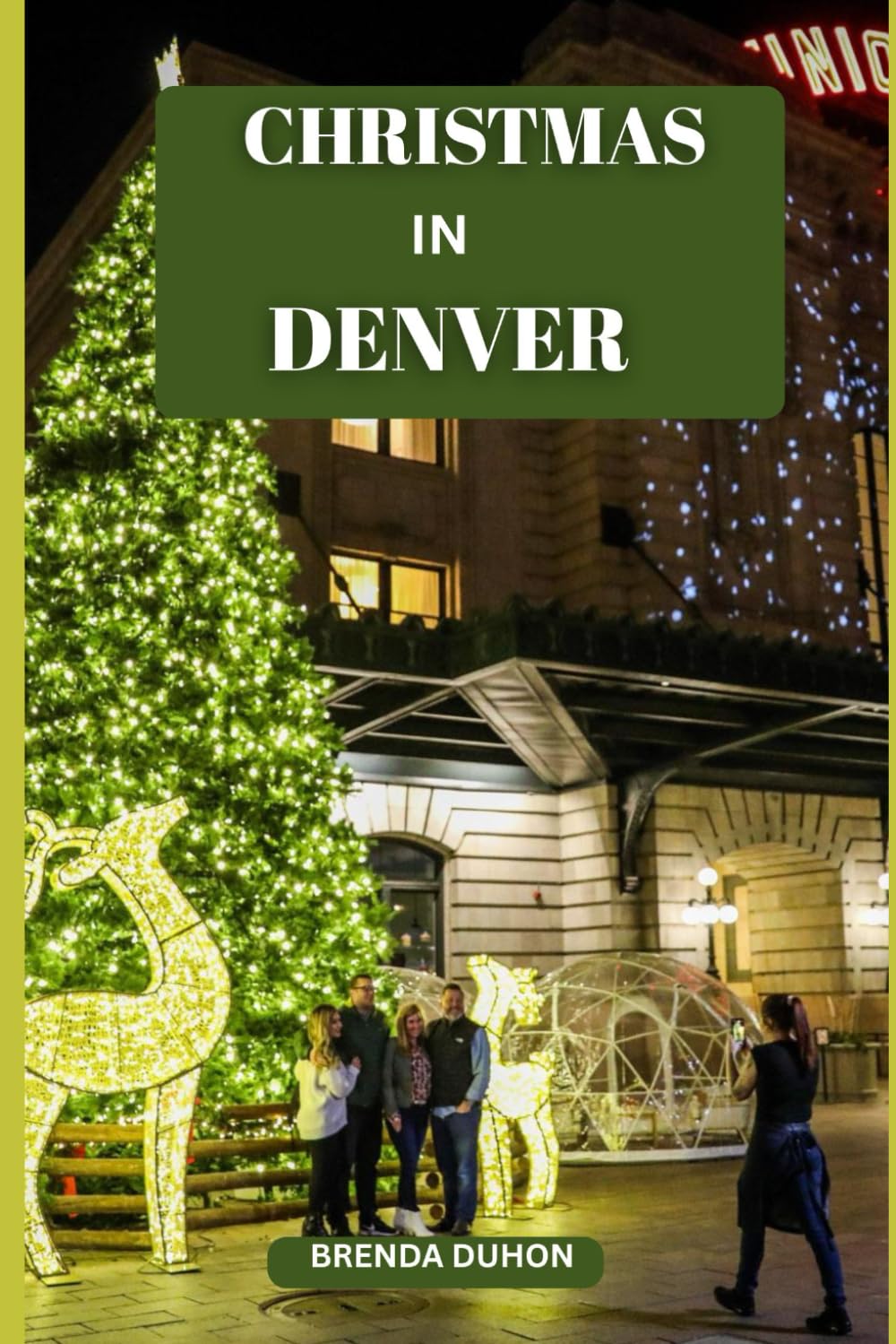 CHRISTMAS IN DENVER: A MAGICAL MILE-HIGH HOLIDAY GUIDE TO LIGHTS, MARKETS, SNOWY ADVENTURES & UNFORGETTABLE WINTER MOMENTS