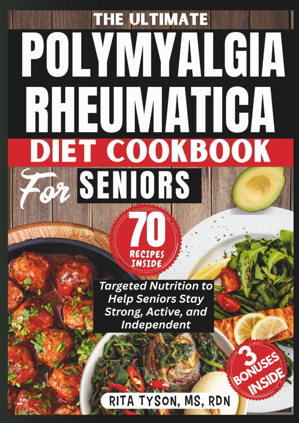 THE ULTIMATE POLYMYALGIA RHEUMATICA DIET COOKBOOK FOR SENIORS: Targeted Nutrition to Help Seniors Stay Strong, Active, and Independent