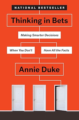 Thinking in Bets: Making Smarter Decisions When You Don't Have All the Facts - Hardcover