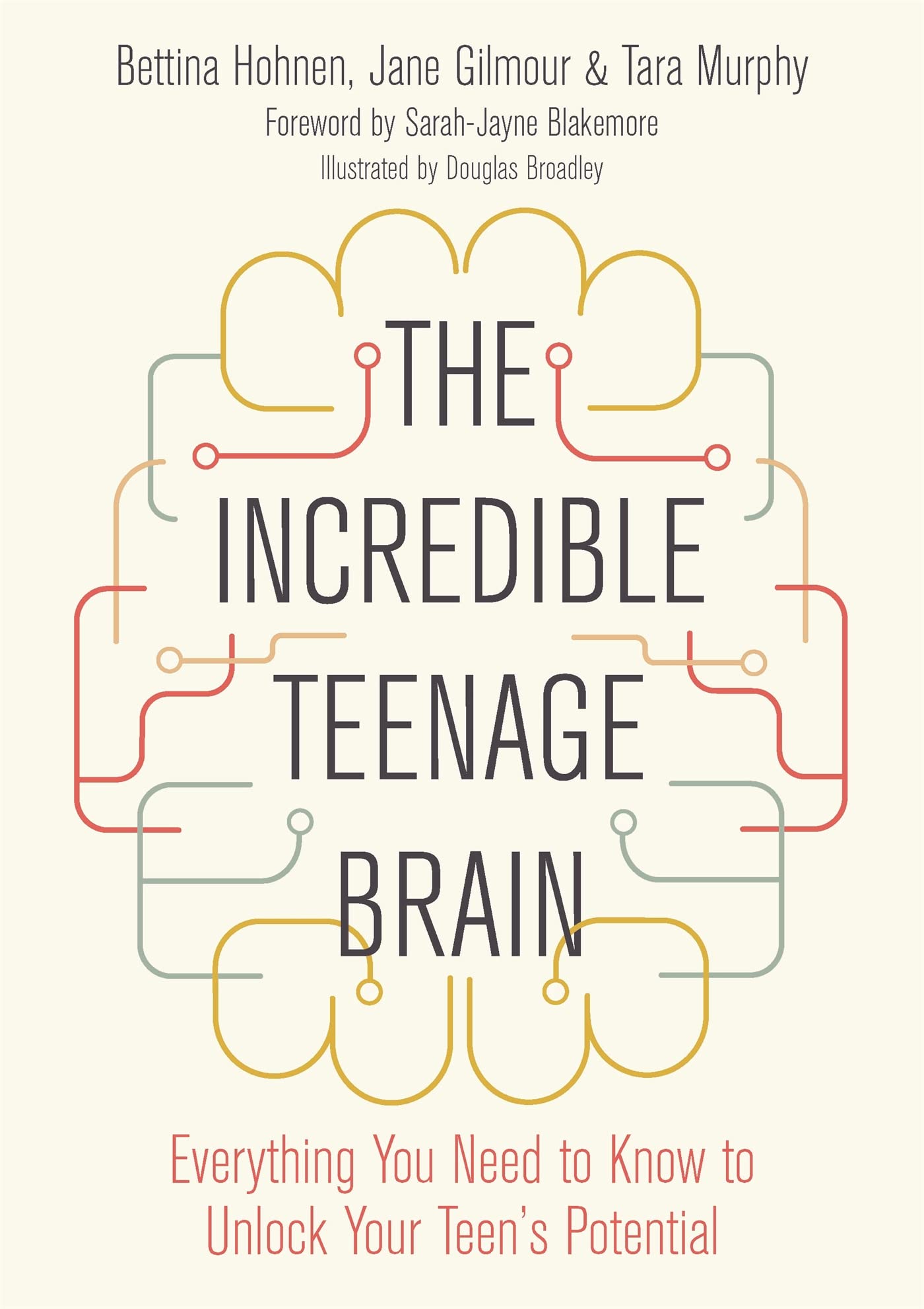 The Incredible Teenage Brain Everything You Need to Know to Unlock Your Teen'...