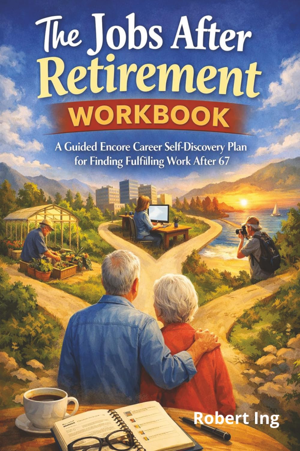 The Jobs After Retirement Workbook: A Guided Encore Career Self-Discovery Plan for Finding Fulfilling Work After 67