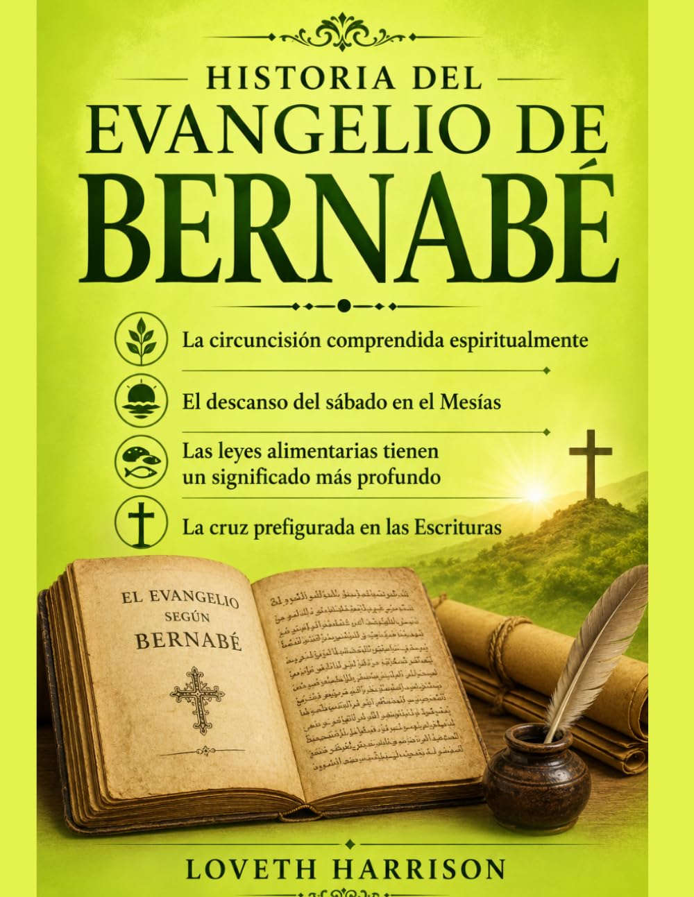 HISTORIA DEL EVANGELIO DE BERNABÉ: La circuncisión comprendida espiritualmente El descanso del sábado en el Mesías Las leyes alimentarias tienen un significado más profundo La cruz prefigurada en las