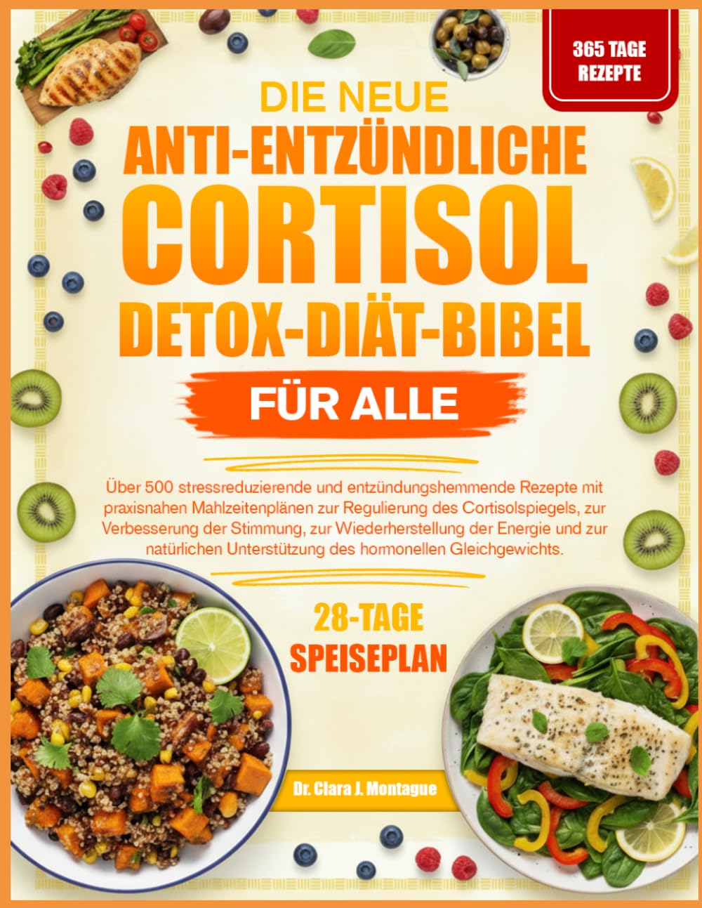 DIE NEUE ANTI-ENTZÜNDLICHE CORTISOL-DETOX-DIÄT-BIBEL FÜR ALLE: Über 500 stressreduzierende und entzündungshemmende Rezepte mit praxisnahen ... der Stimmung, zur Wiederherstellung