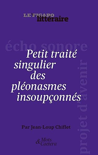 Petit traité singulier des pléonasmes insoupçonnés: attention ! Le pléonasme sonne toujours deux fois...