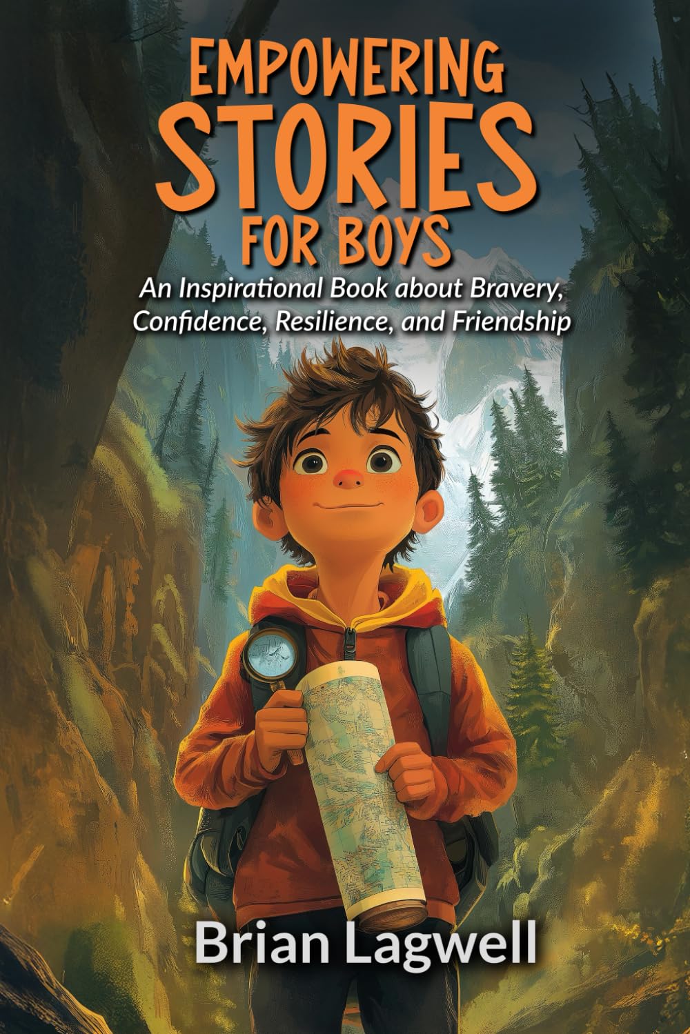 Empowering Stories for Boys: An Inspirational Book about Bravery, Confidence, Resilience, and Friendship