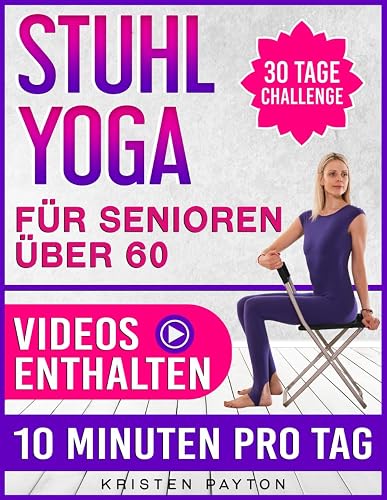Stuhl Yoga für Senioren über 60: 30-Tage-Herausforderung mit Schritt-für-Schritt Video-Anleitungen und Bildern. Effektive Übungen im Sitzen für mehr Kraft, Beweglichkeit und bessere Herzgesundheit
