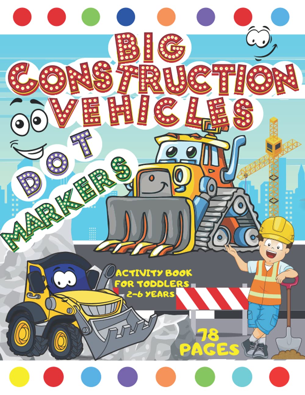 Big Construction Vehicles Dot Markers Activity Book for Toddlers Ages 2-6 Years: Creative Coloring Book for Kids |Fun With Dot Art| (Mighty Trucks, ... Cement Truck, Garbage Truck, and Many More)