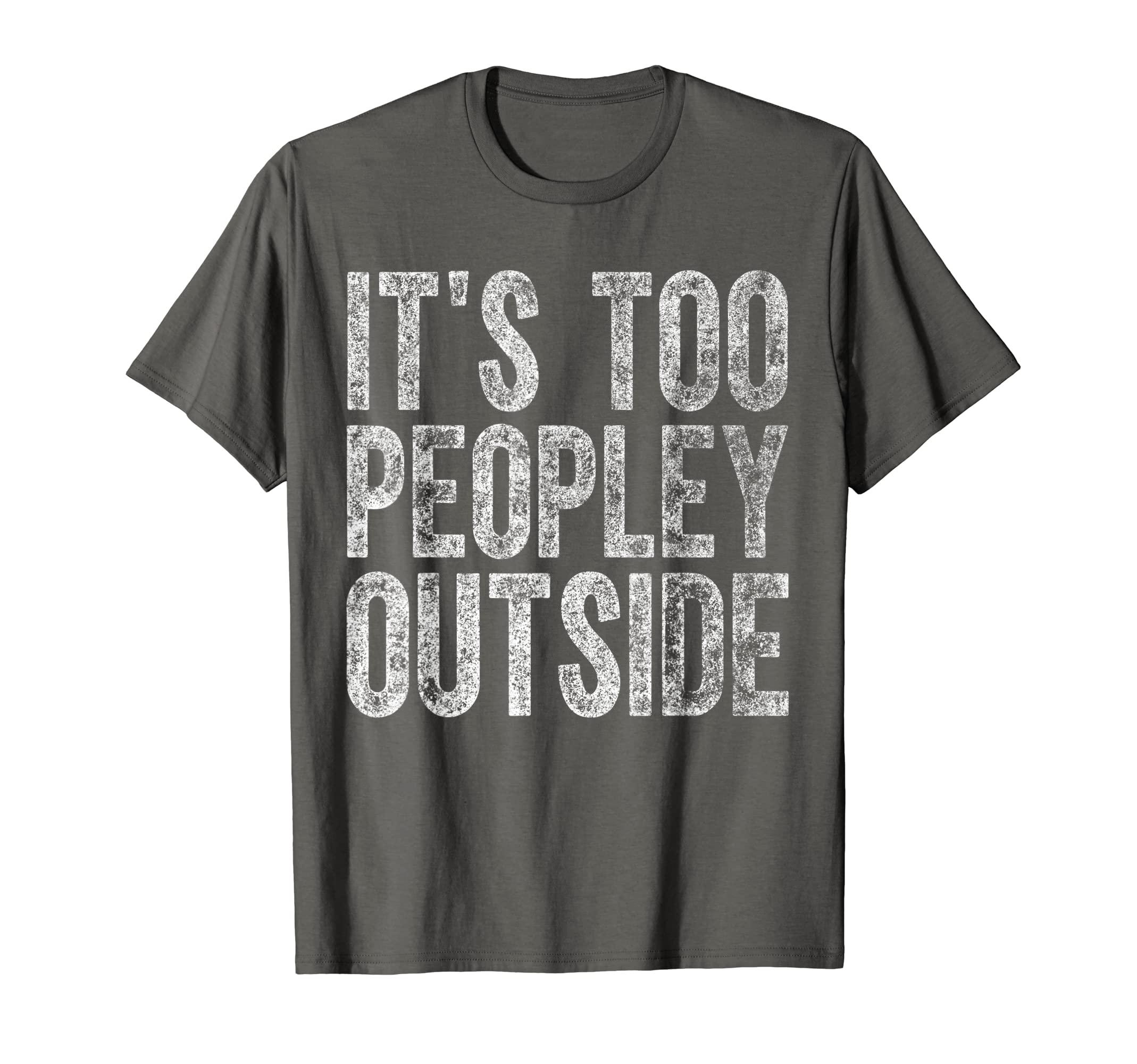 Funny Its Too Peopley Outside ShirtsFunny Introvert Shirt It's Too Peopley Outside T-Shirt