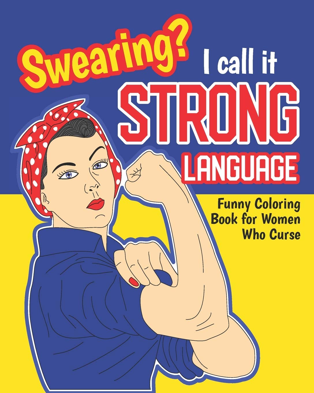 Swearing? I Call it Strong Language: Funny Coloring Book for Women Who Curse: Motivational Swear Quotes Colouring Pages Profanity Gift (Swear Word Coloring Books for Women)