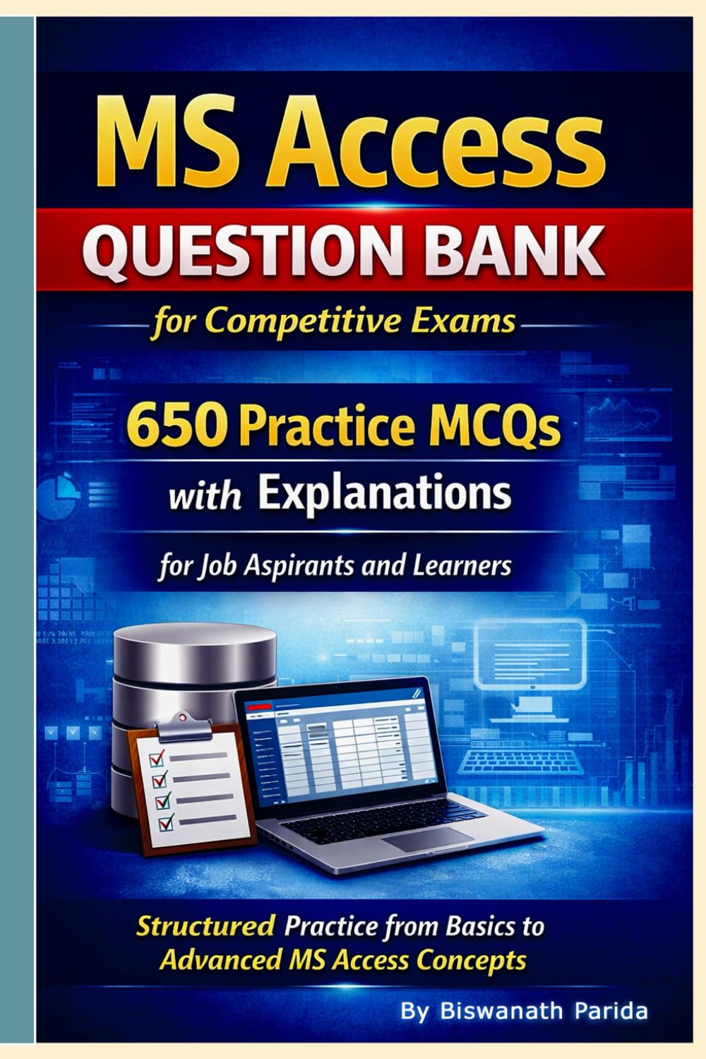 MS Access Question Bank for Competitive Exams : 650 Practice MCQs with Explanations for Job Aspirants and Learners: Structured Practice from Basics to Advanced MS Access Concepts.