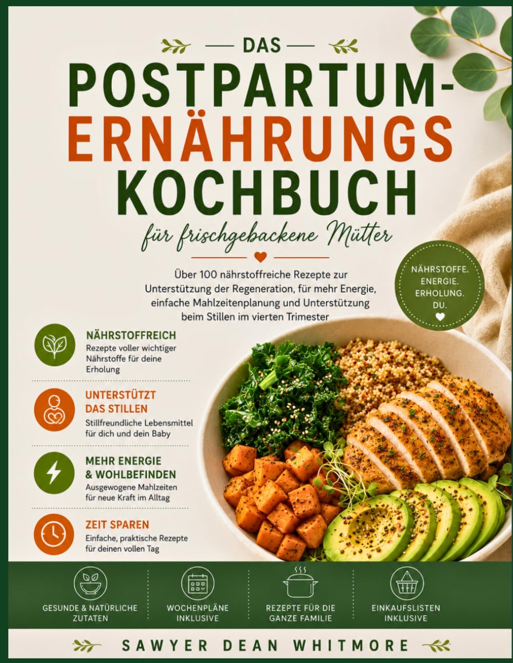 Das Postpartum-Ernährungskochbuch für frischgebackene Mütter: Über 100 nährstoffreiche Rezepte zur Unterstützung der Regeneration, für mehr Energie, einfache Mahlzeitenplanung und Unterstützung beim