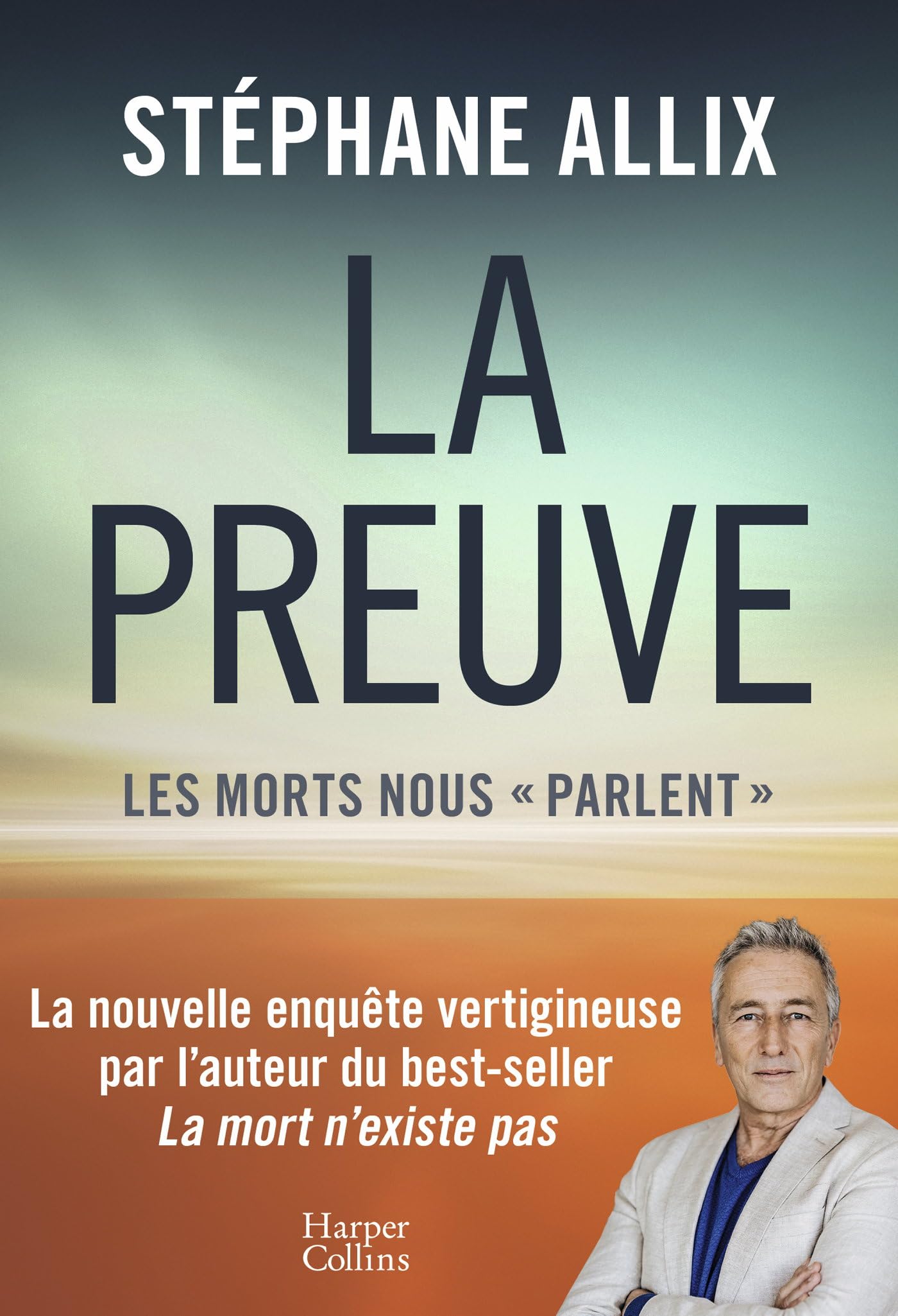 La Preuve : les morts nous "parlent": La nouvelle enquête vertigineuse de l'auteur du best-seller "La Mort n'existe pas"