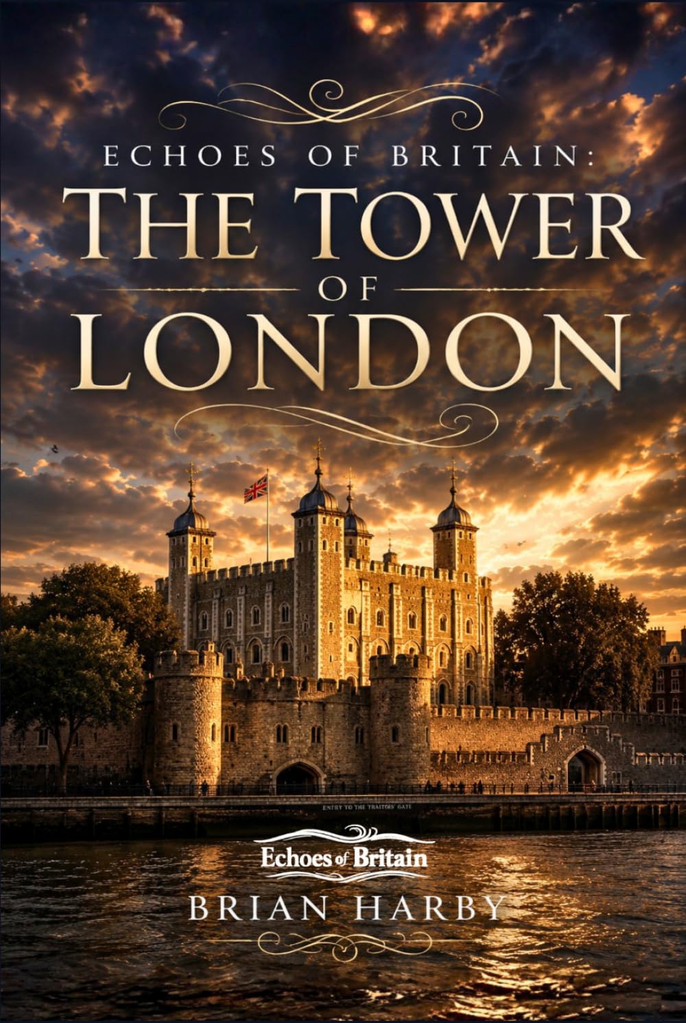 Echoes of Britain: The Tower of London: Crown, Stone and Blood