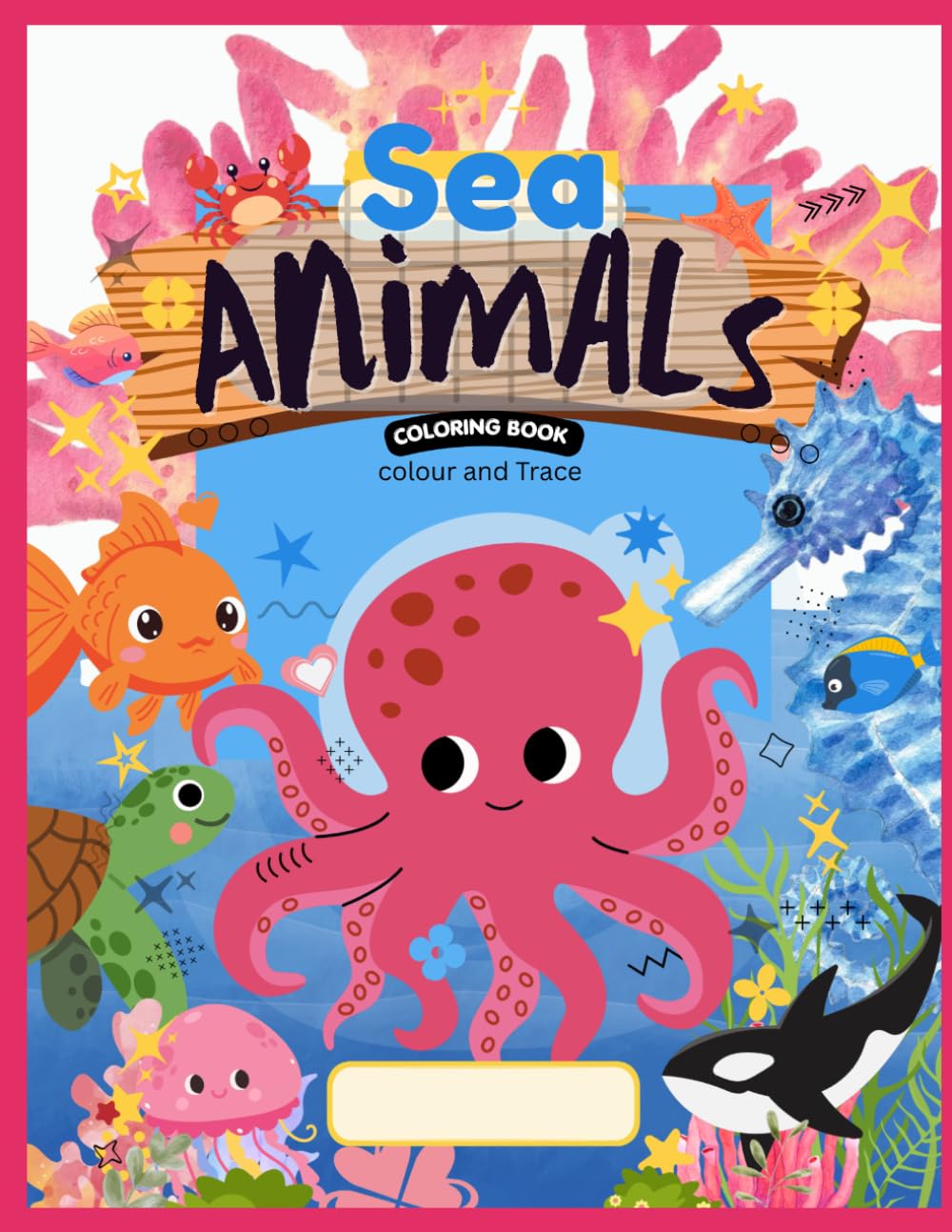 Sea Animals colouring booklet colour and Trace: Fun and Easy Underwater Sea Creature Coloring Pages Featuring Dolphins, Whales, Sharks, Turtles, Octopuses, Fish, and More for Boys and Girls