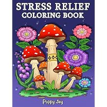 Stress Relief Coloring Book for Adults, 65 Bold Illustrations, Featuring Nature, Landscapes, Animals, Flowers, Mushrooms, Cute Designs, Patterns and Much More for Self-Care and Relaxation. Calm